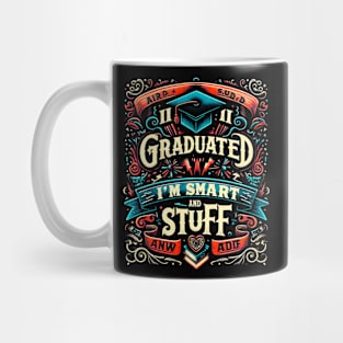 I graduated, now I'm like smart and stuff funny Mug